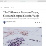 Vue.jsでSlotsの代わりにPropsを使用する理由、名前付きSlotsやスコープ付きSlotsとの違いについて解説